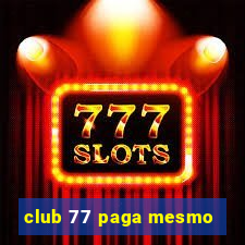 club 77 paga mesmo